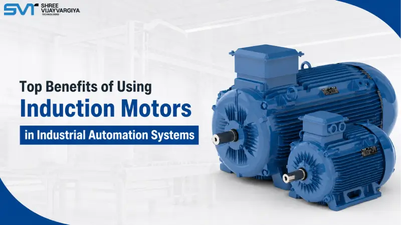 Top Benefits of Using Induction Motors in Industrial Automation Systems